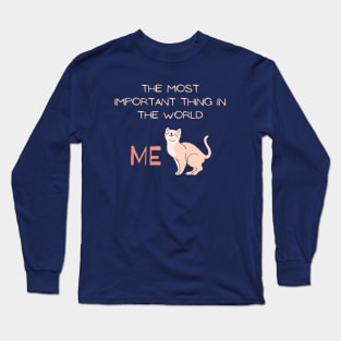 The most important thing in the world: ME! Long Sleeve T-Shirt